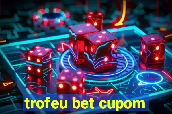 trofeu bet cupom